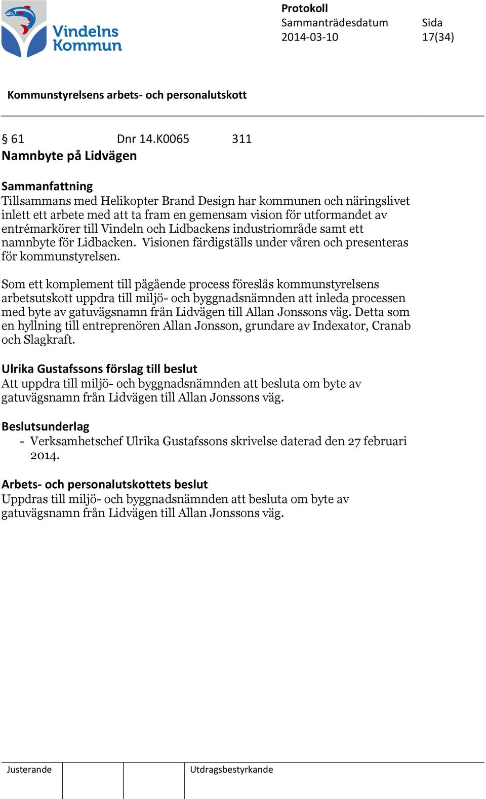 och Lidbackens industriområde samt ett namnbyte för Lidbacken. Visionen färdigställs under våren och presenteras för kommunstyrelsen.