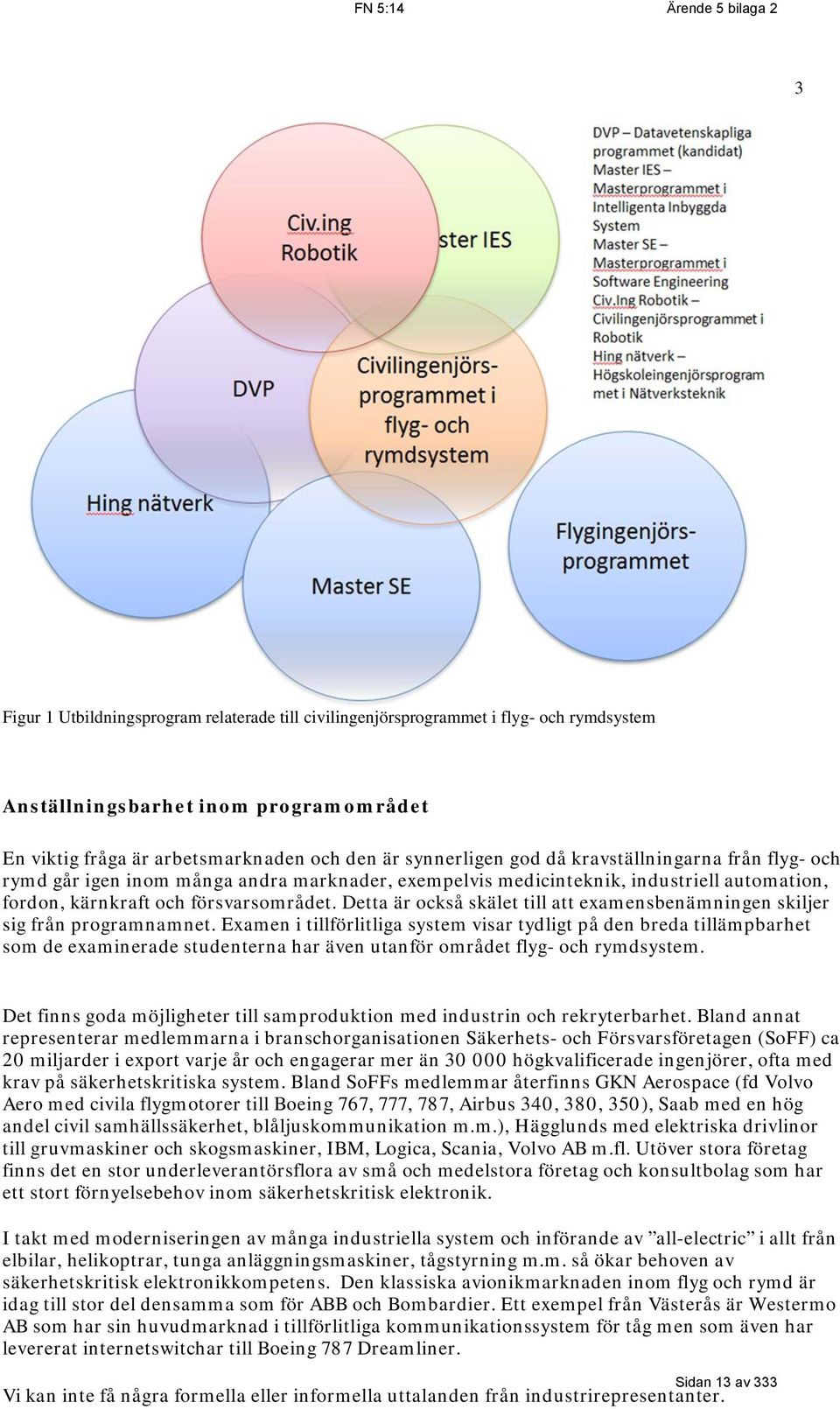 Detta är också skälet till att examensbenämningen skiljer sig från programnamnet.