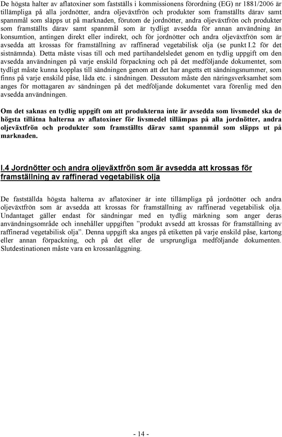 indirekt, och för jordnötter och andra oljeväxtfrön som är avsedda att krossas för framställning av raffinerad vegetabilisk olja (se punkt I.2 för det sistnämnda).