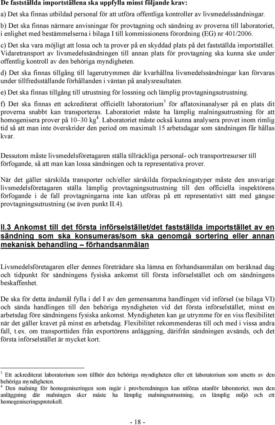 c) Det ska vara möjligt att lossa och ta prover på en skyddad plats på det fastställda importstället.