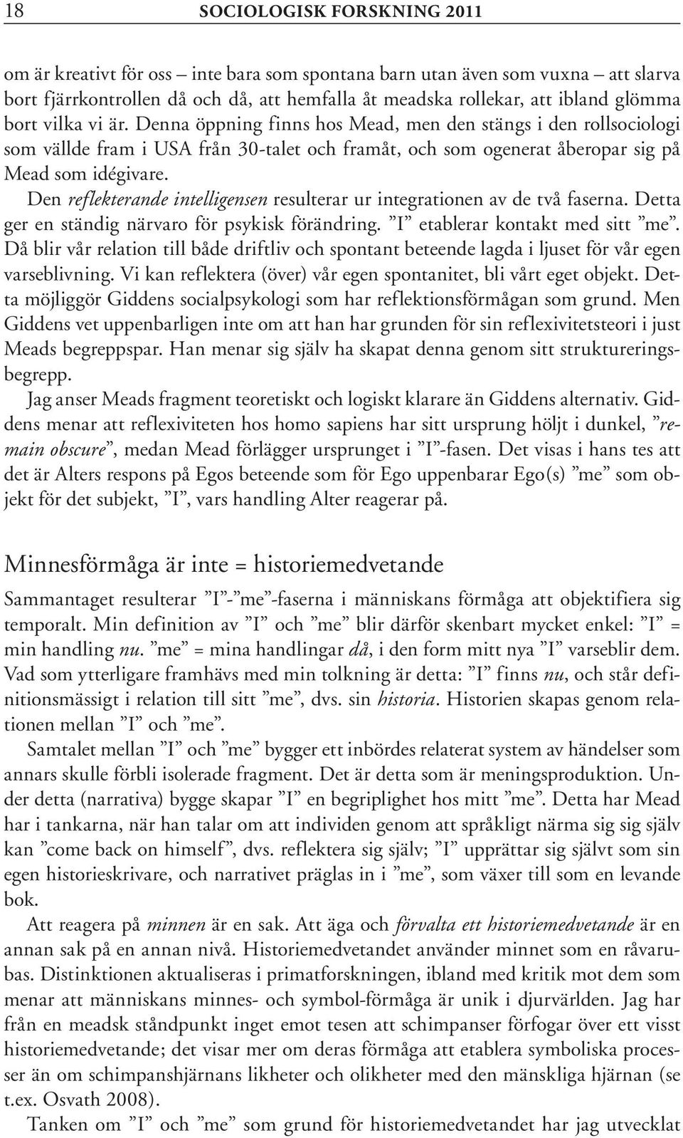 Den reflekterande intelligensen resulterar ur integrationen av de två faserna. Detta ger en ständig närvaro för psykisk förändring. I etablerar kontakt med sitt me.