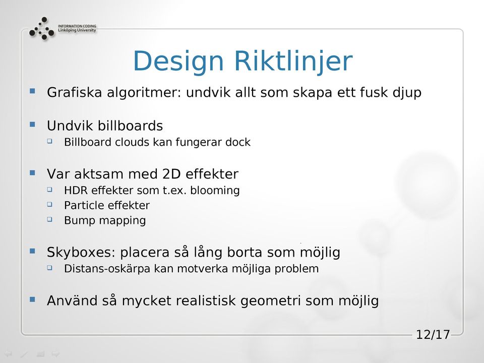 blooming Particle effekter Bump mapping Skyboxes: placera så lång borta som möjlig