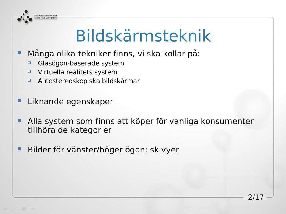 bildskärmar Liknande egenskaper Alla system som finns att köper för