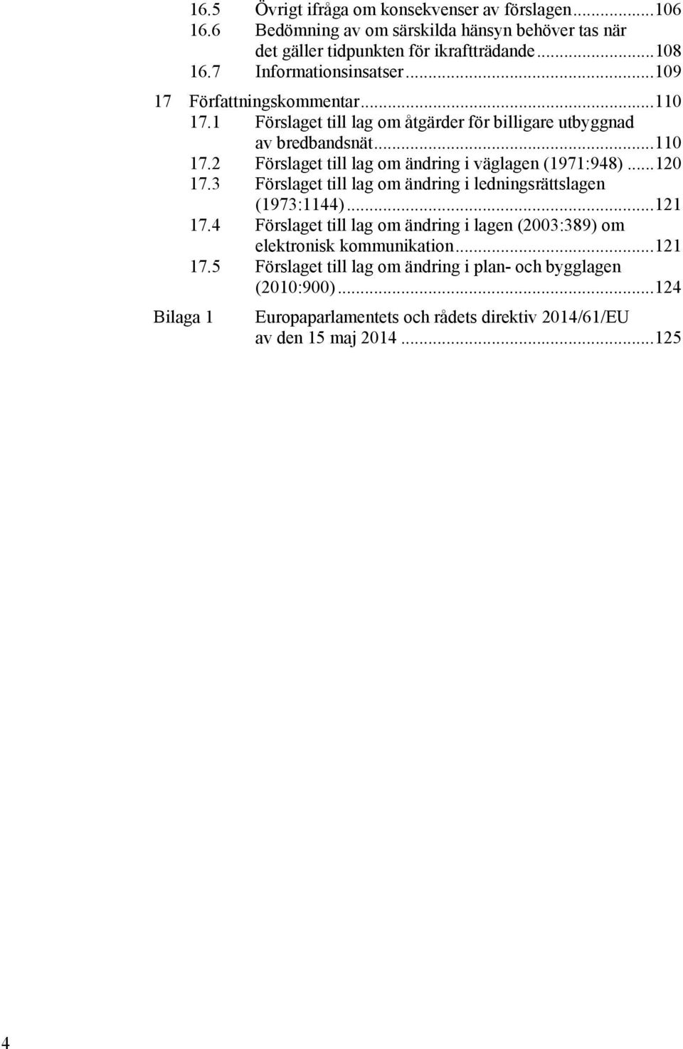 .. 120 17.3 Förslaget till lag om ändring i ledningsrättslagen (1973:1144)... 121 17.4 Förslaget till lag om ändring i lagen (2003:389) om elektronisk kommunikation... 121 17.5 Förslaget till lag om ändring i plan- och bygglagen (2010:900).