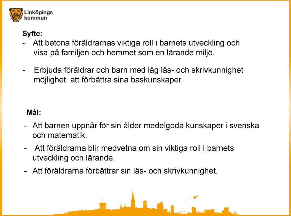 - Erbjuda föräldrar och barn med låg läs- och skrivkunnighet möjlighet att förbättra sina baskunskaper.