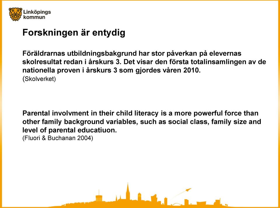 (Skolverket) Parental involvment in their child literacy is a more powerful force than other family