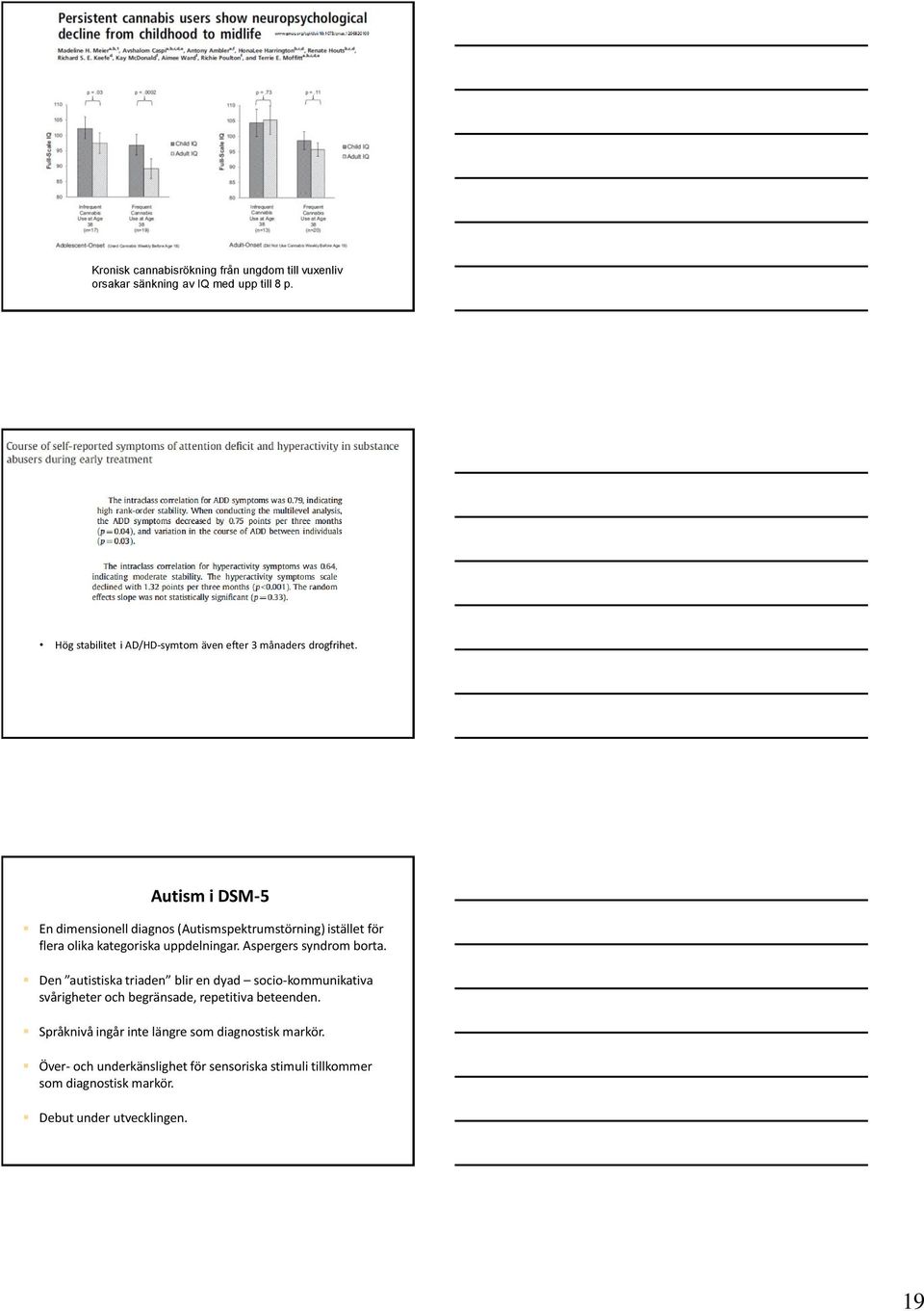 Autism i DSM-5 En dimensionell diagnos (Autismspektrumstörning) istället för flera olika kategoriska uppdelningar. Aspergers syndrom borta.