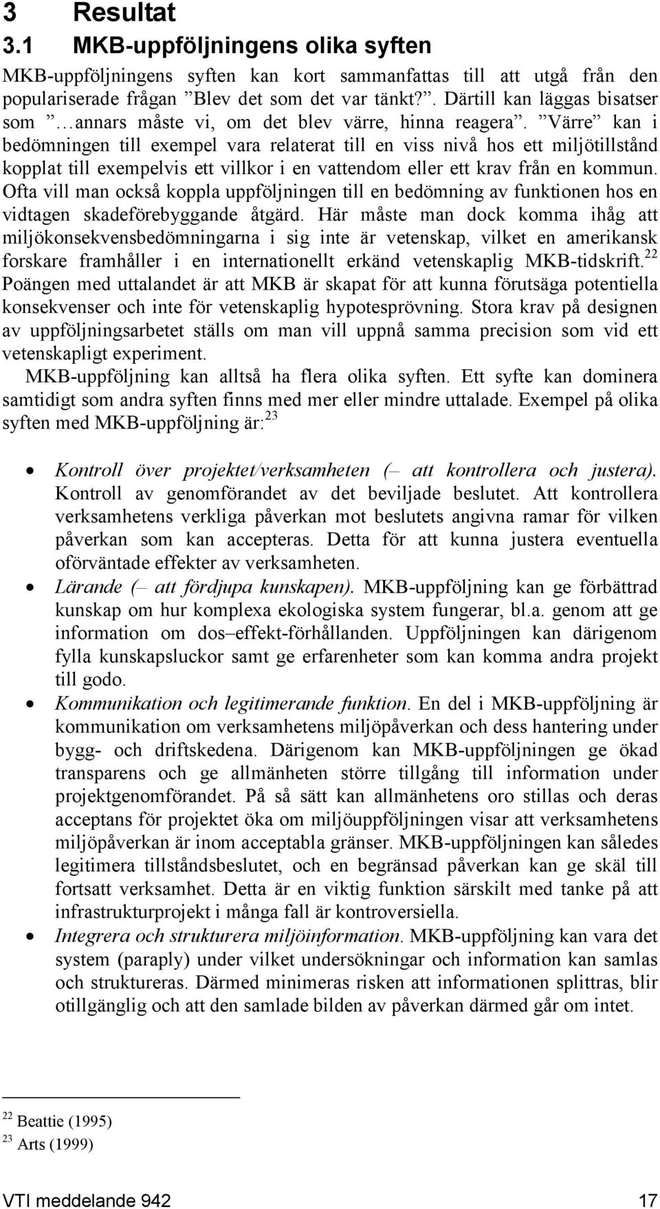 Värre kan i bedömningen till exempel vara relaterat till en viss nivå hos ett miljötillstånd kopplat till exempelvis ett villkor i en vattendom eller ett krav från en kommun.