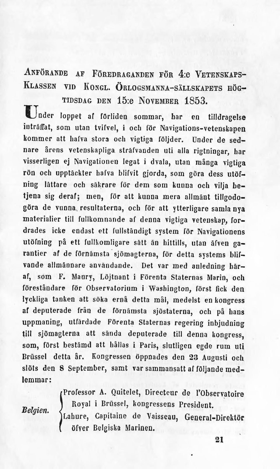 Under de sednare årens vetensl;apliga sträfvaoden uti alla rigtningar, har visserligen ej Navigationen legat i dvala, utan många vigtiga rön och upptäckter hafva blifvit gjorda, som göra dess