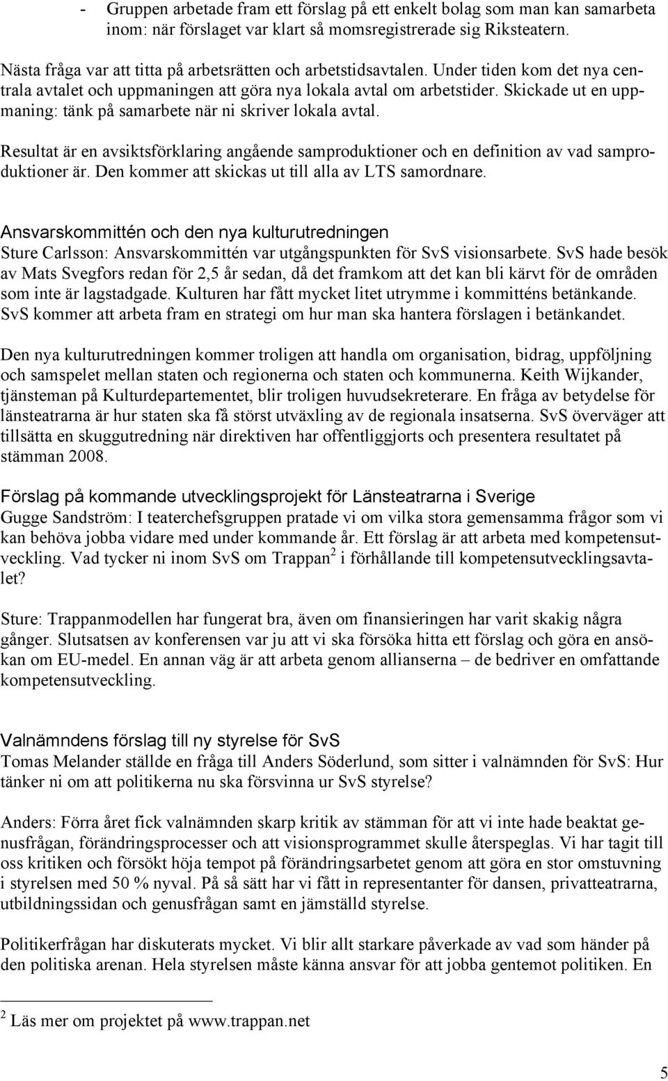 Skickade ut en uppmaning: tänk på samarbete när ni skriver lokala avtal. Resultat är en avsiktsförklaring angående samproduktioner och en definition av vad samproduktioner är.