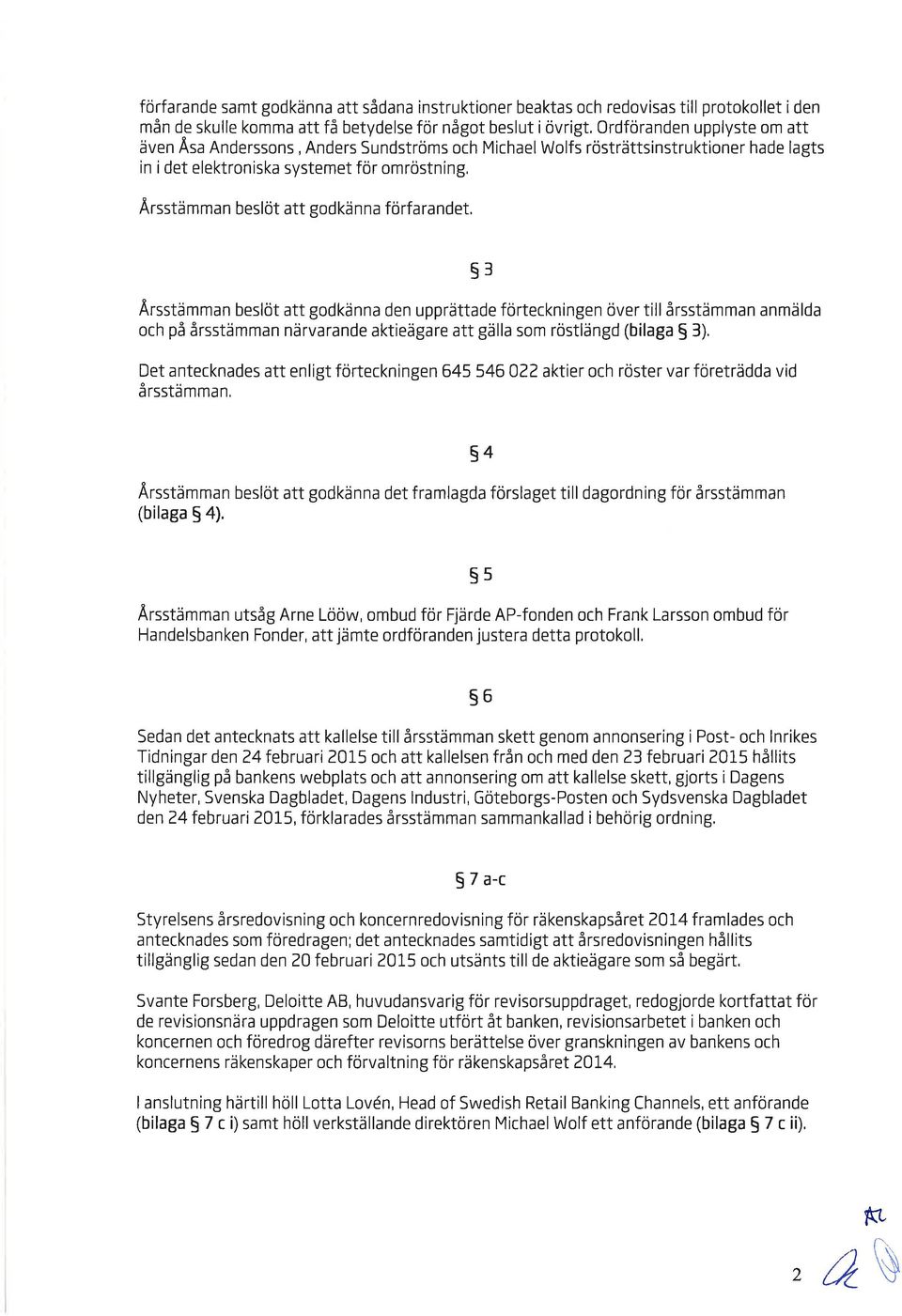 förteckningen över till årsstämmn nmäld och på årsstämmn närvrnde ktieägre tt gäll som röstlängd (bilg $ 3).