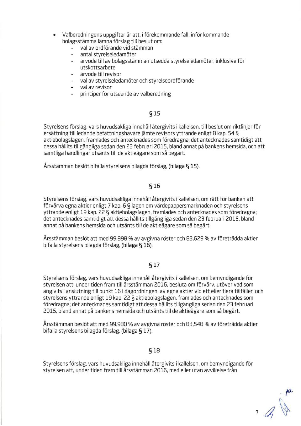 huvudsklig innehåll återgivits i kllelsen, till beslut om riktlinjer för ersättning till lednde befttningshvre jämte revisors yttrnde enligt I kp, 54 $ ktiebolgslgen, frmldes och nteckndes som