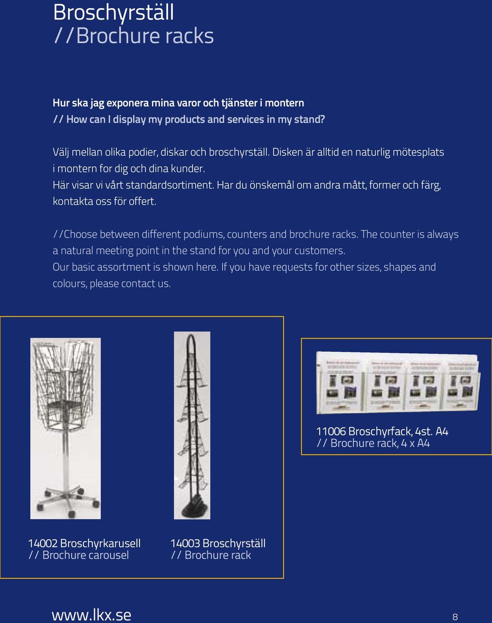 //Choose between different podiums, counters and brochure racks. The counter is always a natural meeting point in the stand for you and your customers. Our basic assortment is shown here.