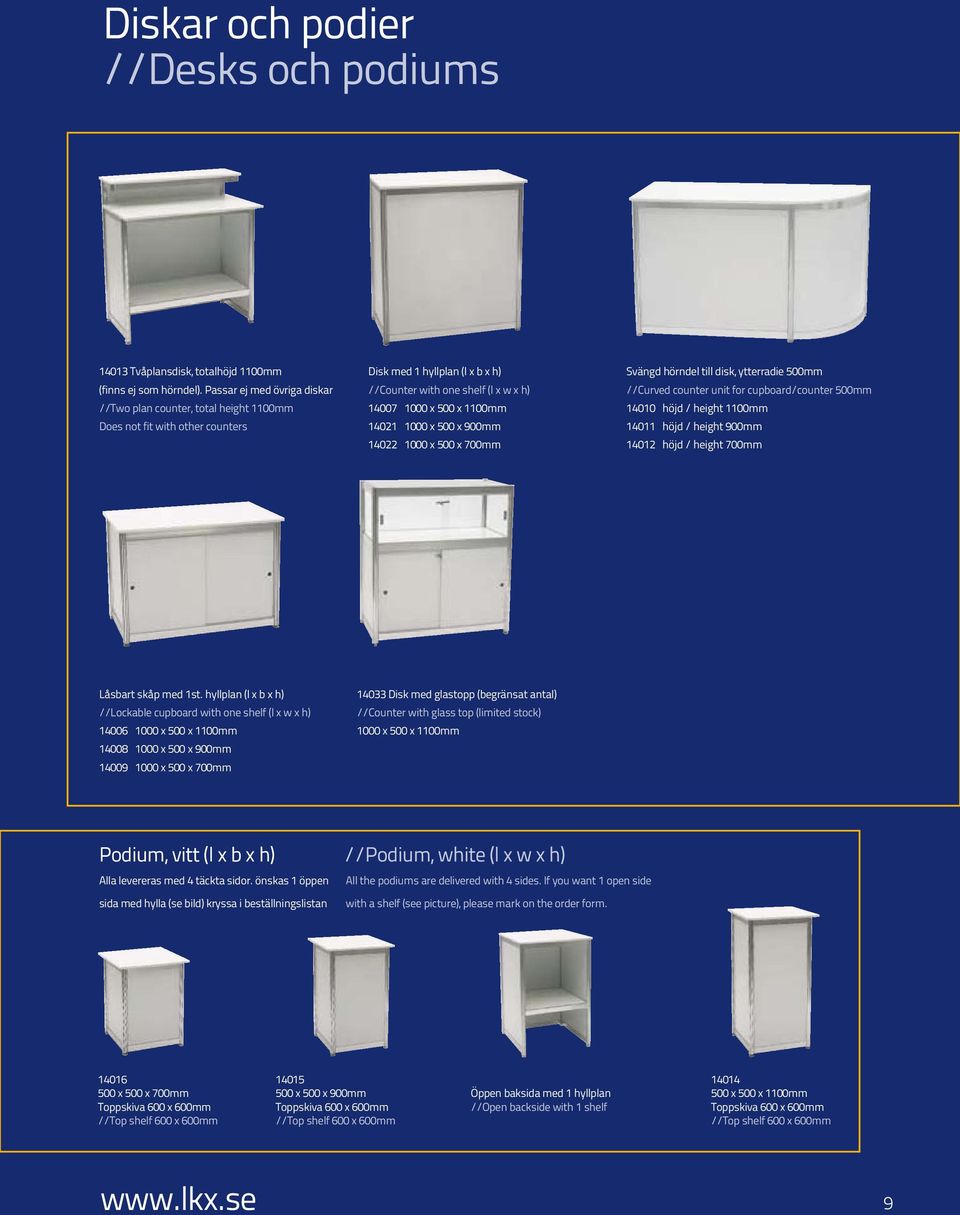 14021 1000 x 500 x 900mm 14022 1000 x 500 x 700mm Svängd hörndel till disk, ytterradie 500mm //Curved counter unit for cupboard/counter 500mm 14010 höjd / height 1100mm 14011 höjd / height 900mm