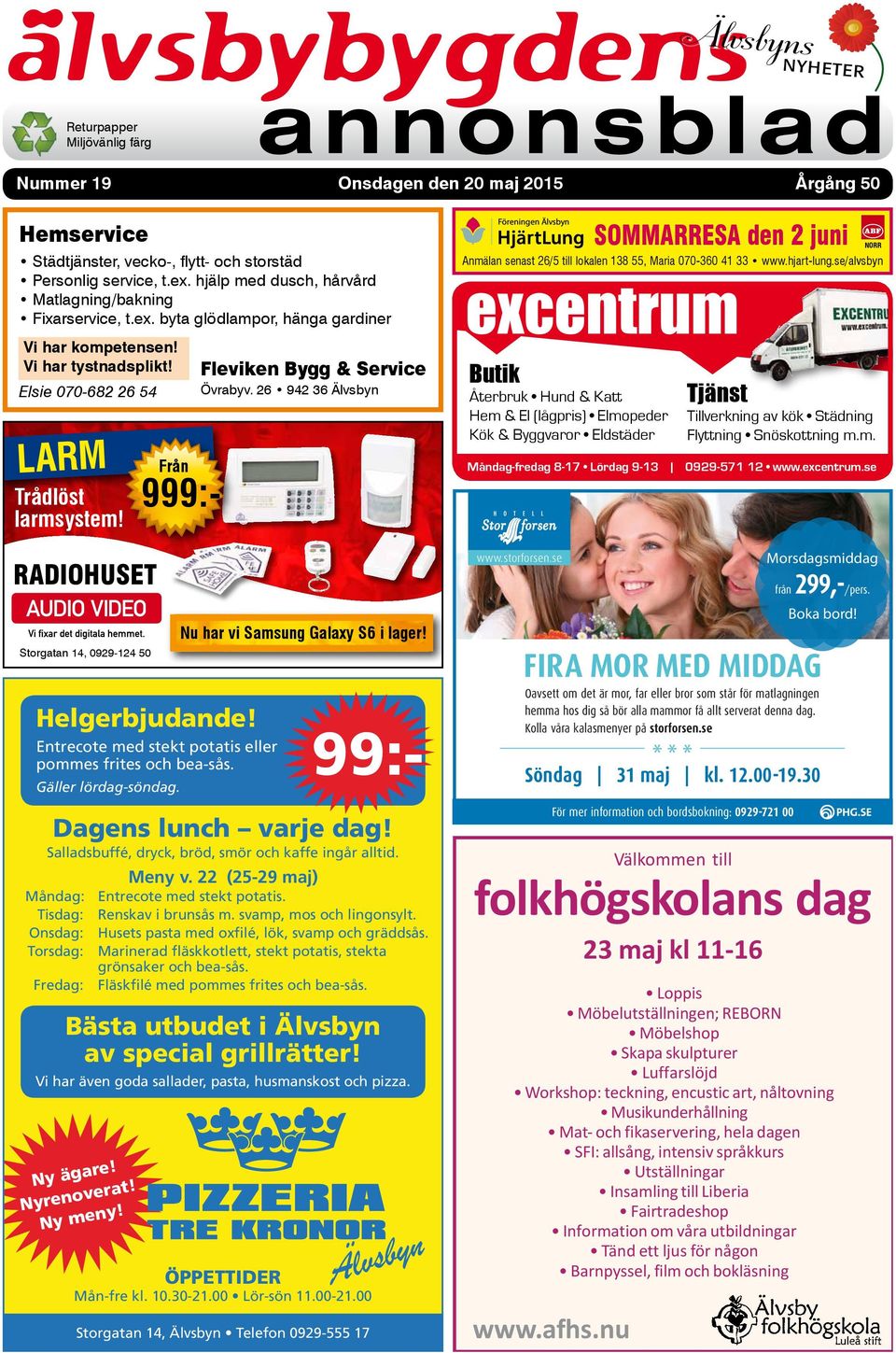 Från 99:- 999:- Fleviken Bygg & Service Övrabyv. 26 942 36 Älvsbyn Anmälan senast 26/5 till lokalen 138 55, Maria 070-360 41 33 www.hjart-lung.