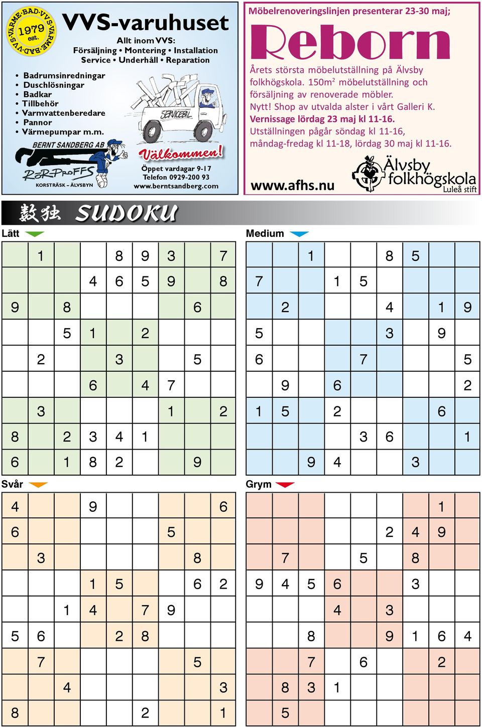 com SUDOKU 1 8 9 3 7 4 9 6 6 5 3 8 1 5 6 2 1 4 7 9 5 6 2 8 4 6 5 9 8 9 8 6 5 1 2 2 3 5 6 4 7 3 1 2 8 2 3 4 1 6 1 8 2 9 7 5 4 3 8 2 1 Möbelrenoveringslinjen presenterar 23-30 maj; Reborn Årets största