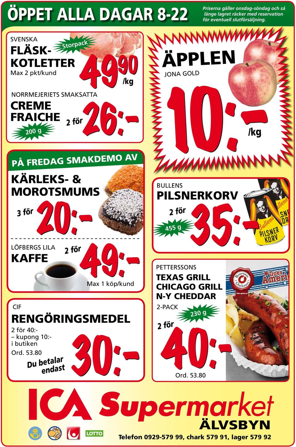 80 FLÄSK- KOTLETTER NORRMEJERIETS SMAKSATTA 26:- 200 g 2 för KÄRLEKS- & MOROTSMUMS LÖFBERGS LILA KAFFE CIF RENGÖRINGSMEDEL 2 för 40:- kupong 10:- i butiken Ord.