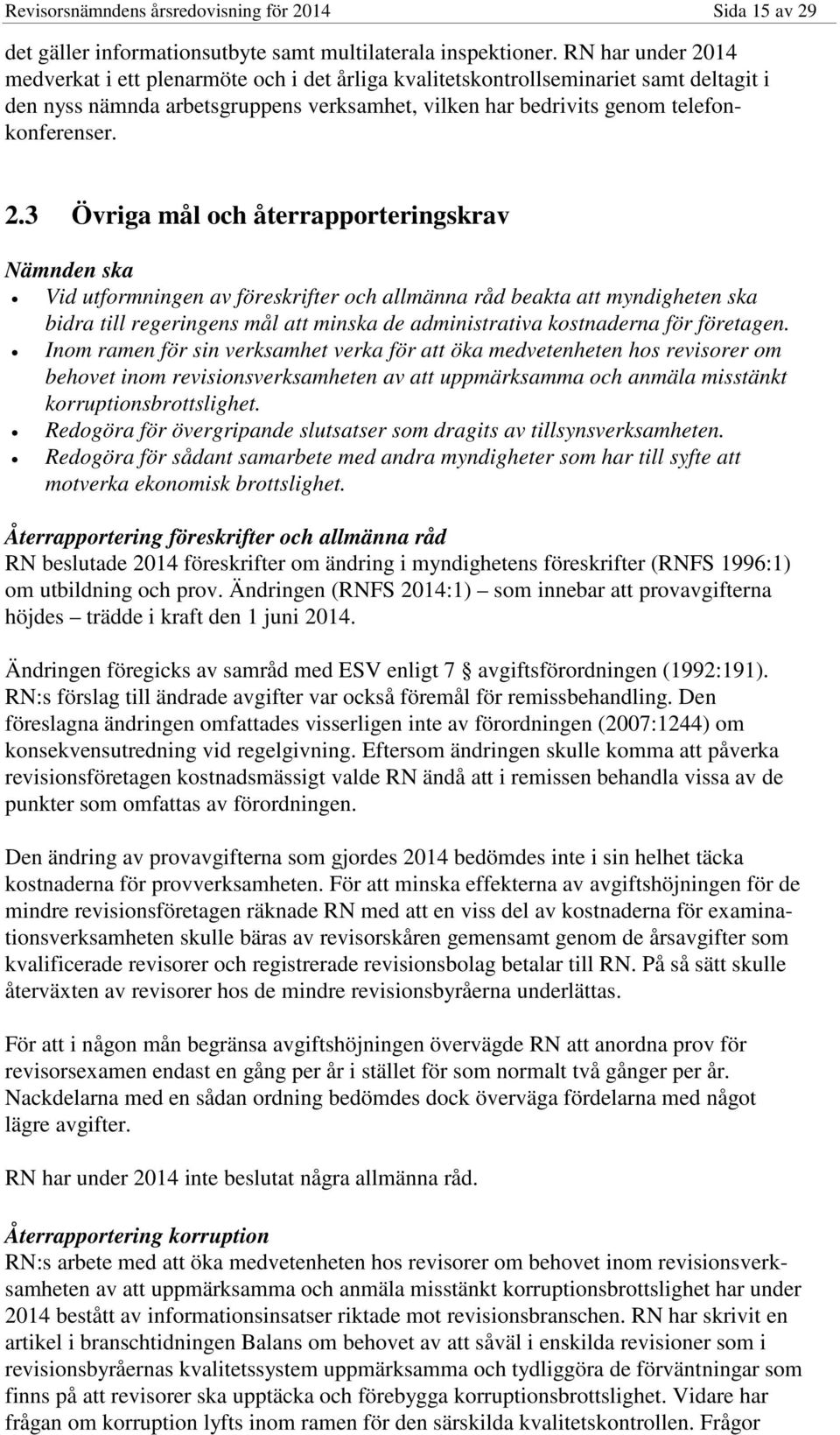 14 medverkat i ett plenarmöte och i det årliga kvalitetskontrollseminariet samt deltagit i den nyss nämnda arbetsgruppens verksamhet, vilken har bedrivits genom telefonkonferenser. 2.