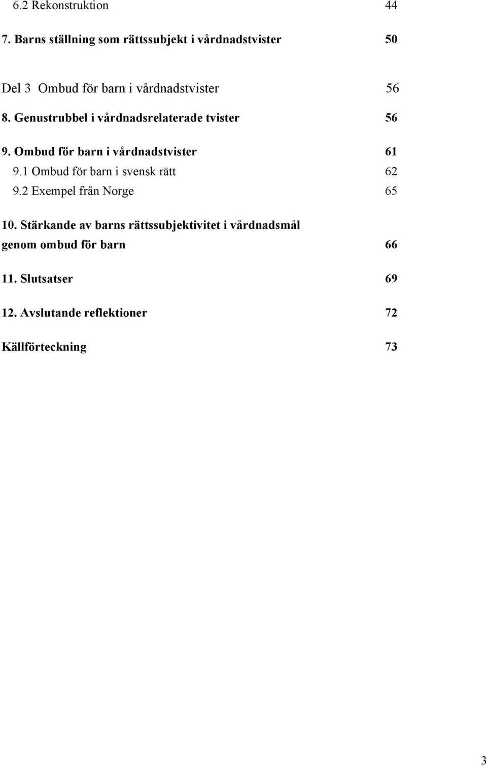 Genustrubbel i vårdnadsrelaterade tvister 56 9. Ombud för barn i vårdnadstvister 61 9.