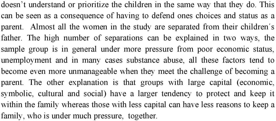 The high number of separations can be explained in two ways, the sample group is in general under more pressure from poor economic status, unemployment and in many cases substance abuse, all these