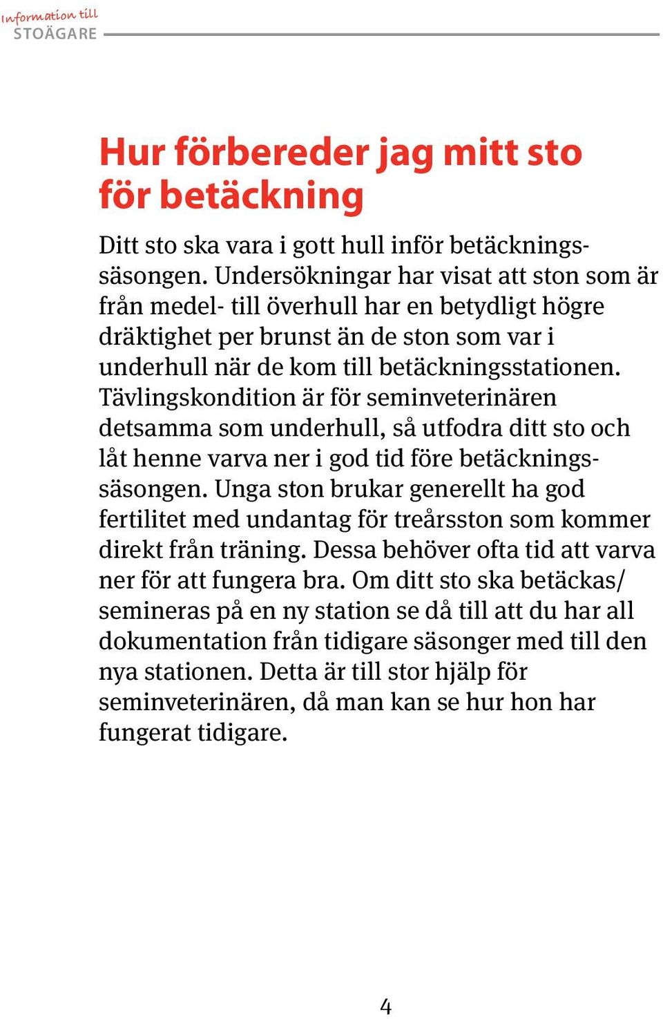 Tävlingskondition är för seminveterinären detsamma som underhull, så utfodra ditt sto och låt henne varva ner i god tid före betäckningssäsongen.