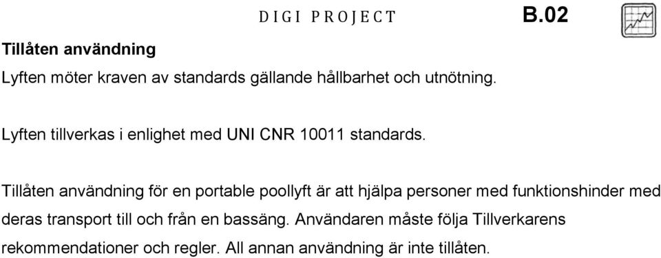 Lyften tillverkas i enlighet med UNI CNR 10011 standards.