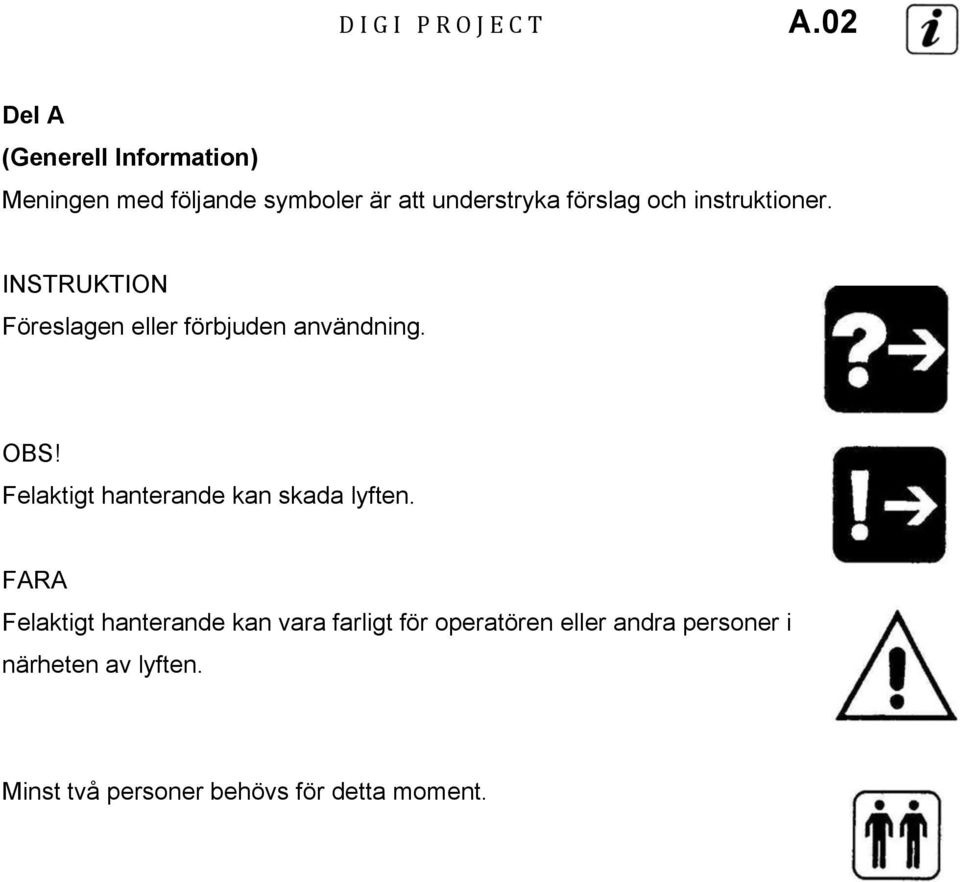 och instruktioner. INSTRUKTION Föreslagen eller förbjuden användning. OBS!