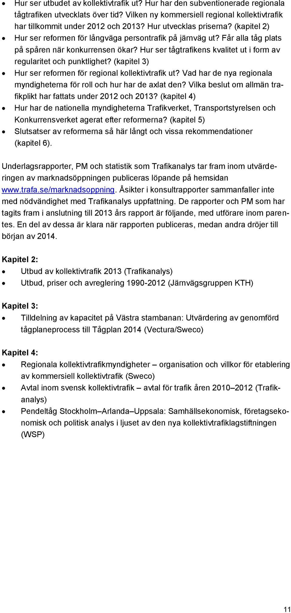 Hur ser tågtrafikens kvalitet ut i form av regularitet och punktlighet? (kapitel 3) Hur ser reformen för regional kollektivtrafik ut?