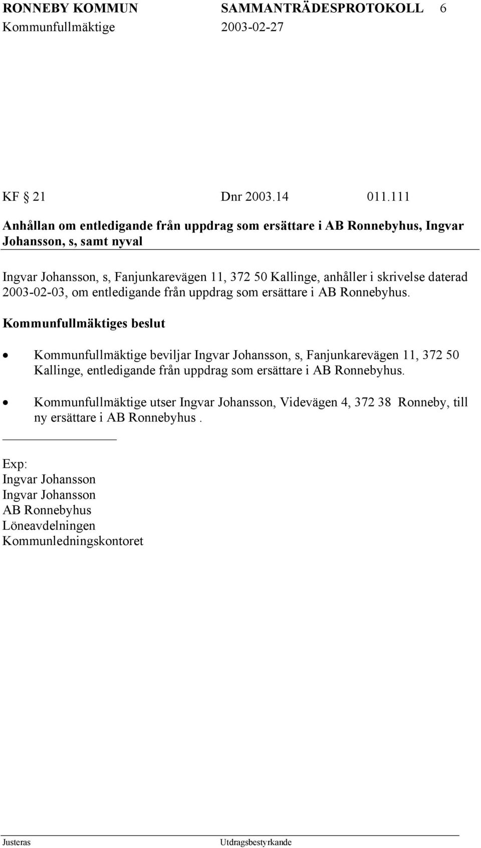 i skrivelse daterad 2003-02-03, om entledigande från uppdrag som ersättare i AB Ronnebyhus.