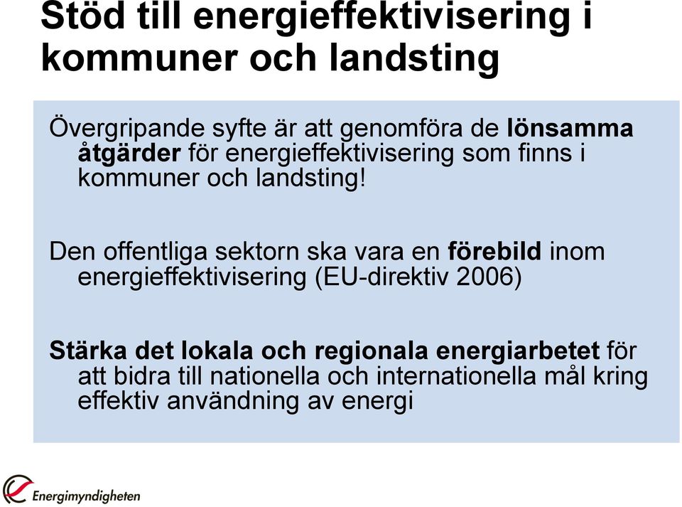 Den offentliga sektorn ska vara en förebild inom energieffektivisering (EU-direktiv 2006) Stärka det