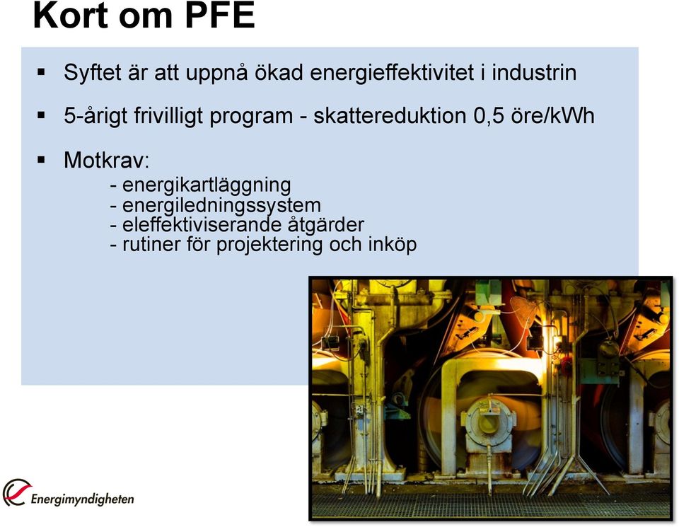 öre/kwh Motkrav: - energikartläggning - energiledningssystem