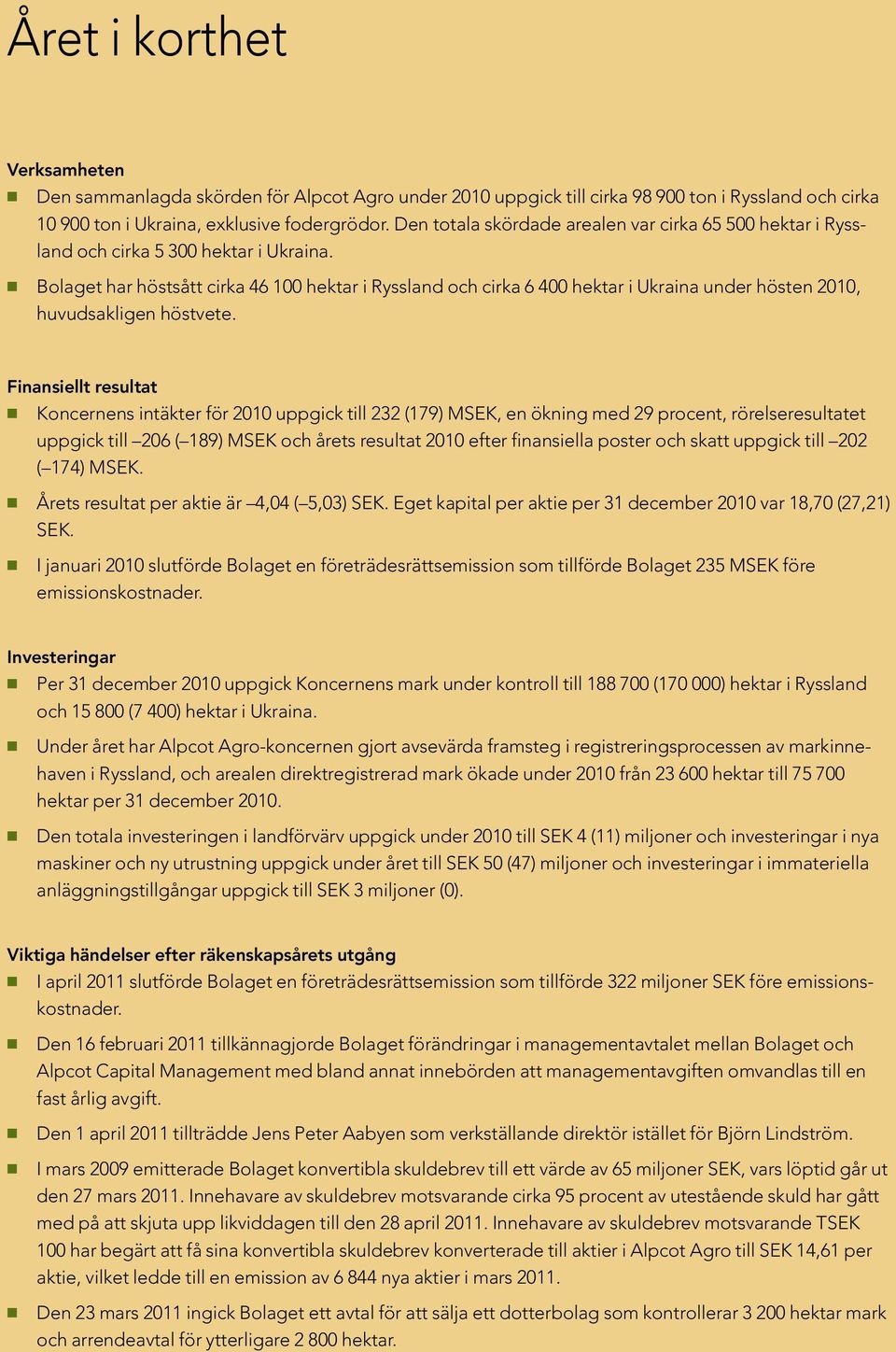 NN Bolaget har höstsått cirka 46 100 hektar i Ryssland och cirka 6 400 hektar i Ukraina under hösten 2010, huvudsakligen höstvete.