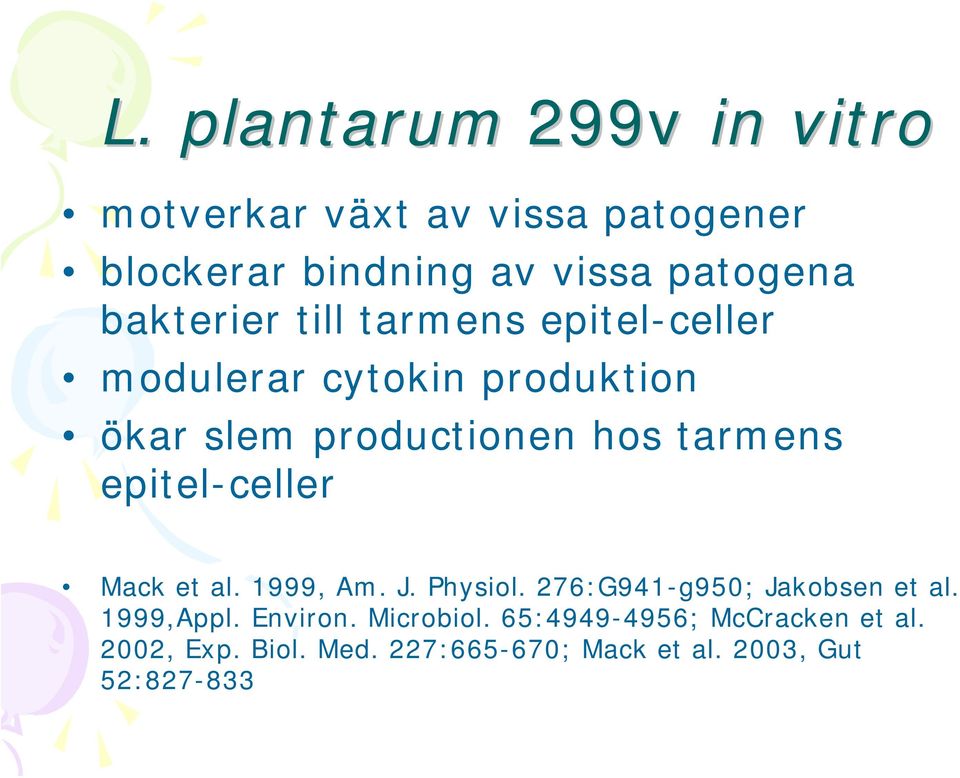 epitel-celler Mack et al. 1999, Am. J. Physiol. 276:G941-g950; Jakobsen et al. 1999,Appl. Environ.