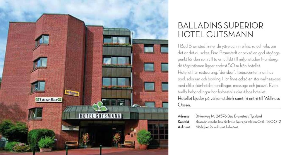 Hotellet har restaurang, dansbar, fitnesscenter, inomhus pool, solarium och bowling. Här finns också en stor wellness-oas med olika skönhetsbehandlingar, massage och jacuzzi.