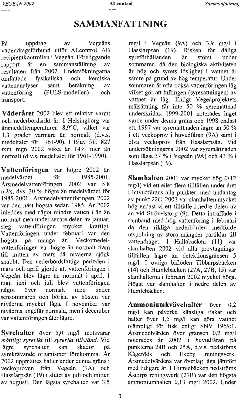 Väderåret 2002 blev ett relativt varmt och nederbördsrikt år. I Helsingborg var årsmedeltemperaturen 8,9 C, vilket var 1,3 grader varmare än normalt (d.v.s. medeltalet för 1961-90).