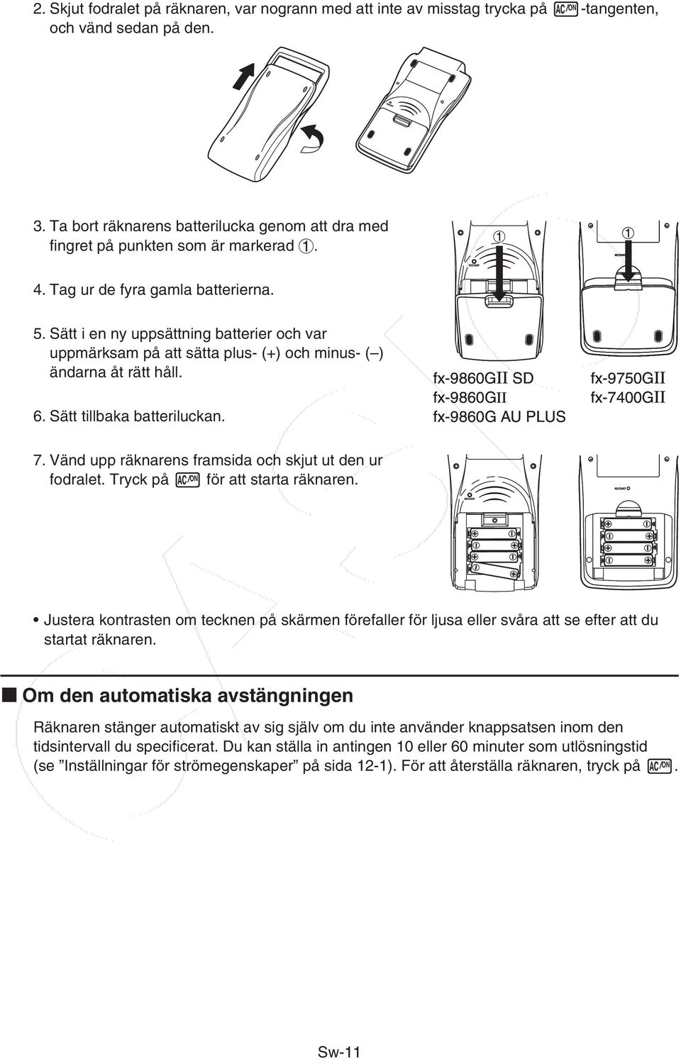 fx-9860gii SD fx-9860gii fx-9860g AU PLUS fx-9750gii fx-7400gii 7. Vänd upp räknarens framsida och skjut ut den ur fodralet. Tryck på för att starta räknaren.