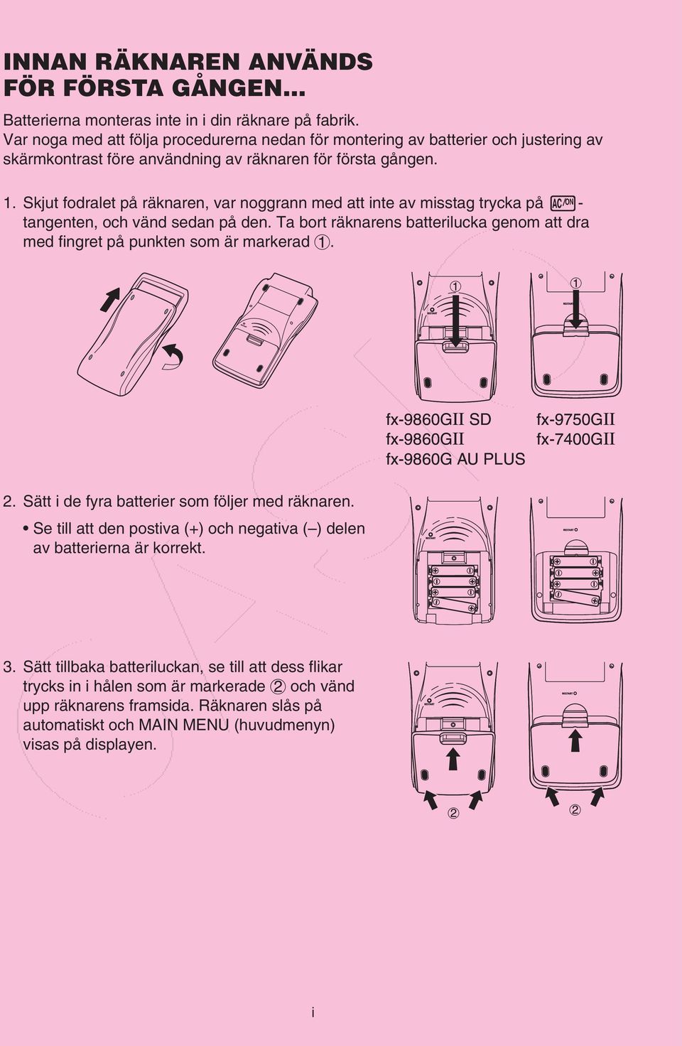 Skjut fodralet på räknaren, var noggrann med att inte av misstag trycka på - tangenten, och vänd sedan på den. Ta bort räknarens batterilucka genom att dra med fingret på punkten som är markerad.