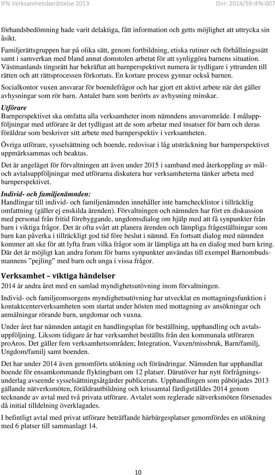 Västmanlands tingsrätt har bekräftat att barnperspektivet numera är tydligare i yttranden till rätten och att rättsprocessen förkortats. En kortare process gynnar också barnen.