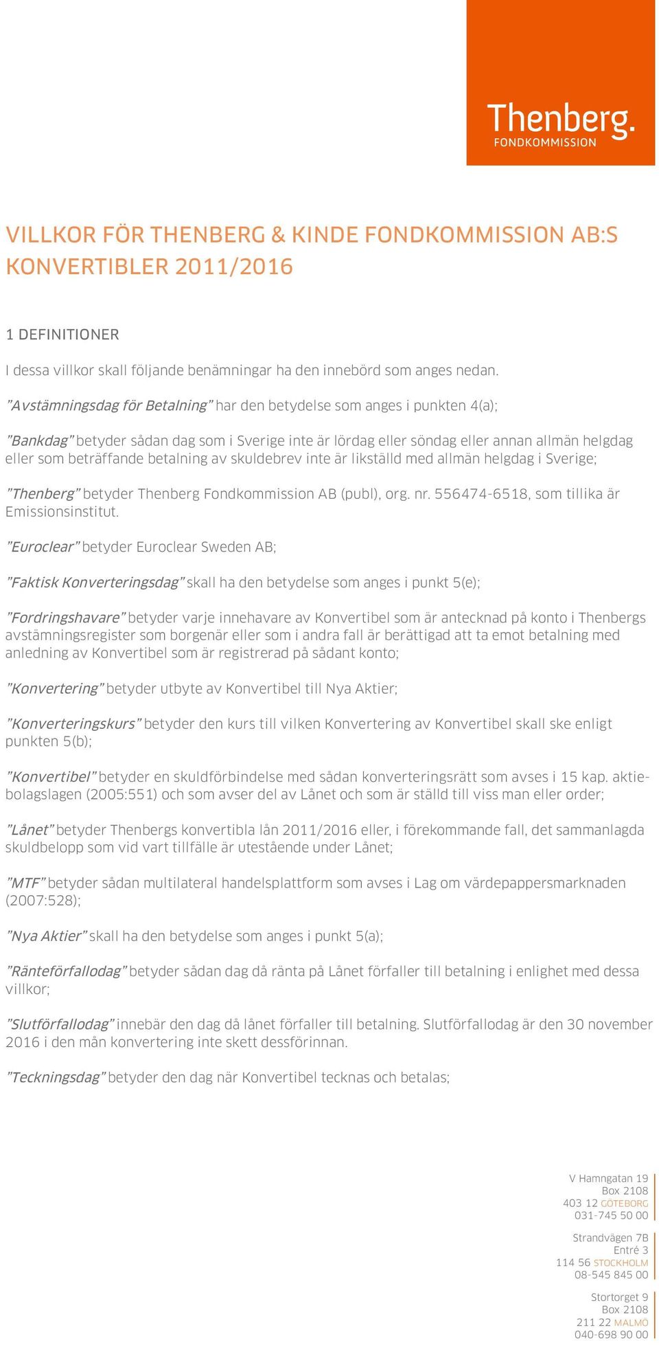 av skuldebrev inte är likställd med allmän helgdag i Sverige; Thenberg betyder Thenberg Fondkommission AB (publ), org. nr. 556474-6518, som tillika är Emissionsinstitut.