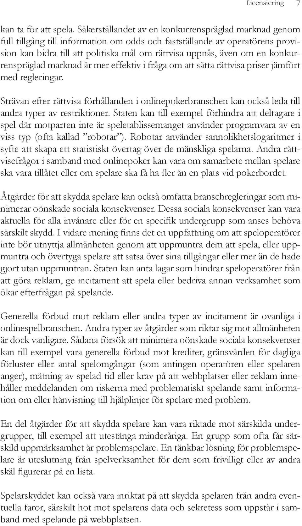 konkurrenspräglad marknad är mer effektiv i fråga om att sätta rättvisa priser jämfört med regleringar.