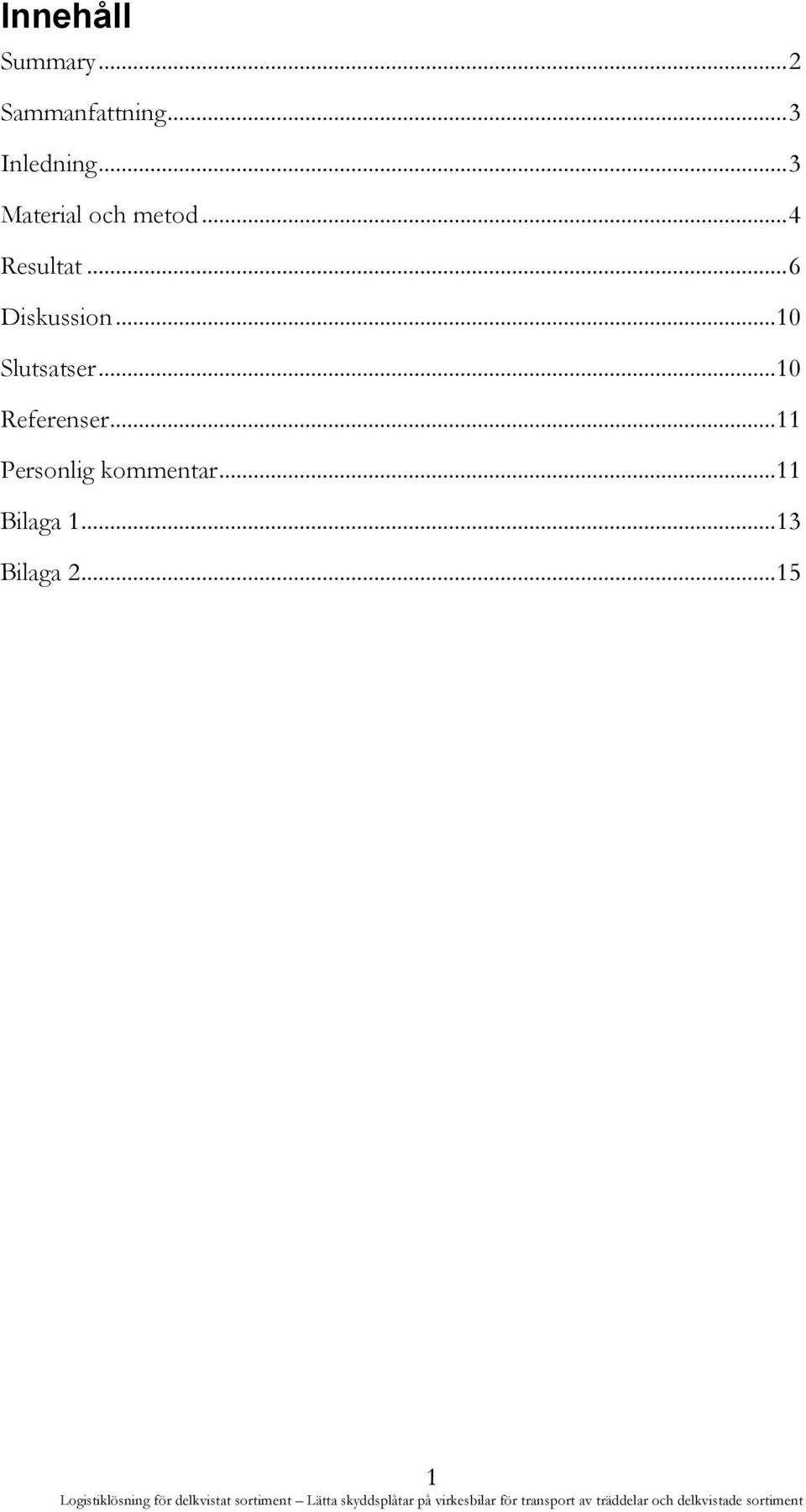 .. 6 Diskussion... 10 Slutsatser... 10 Referenser.