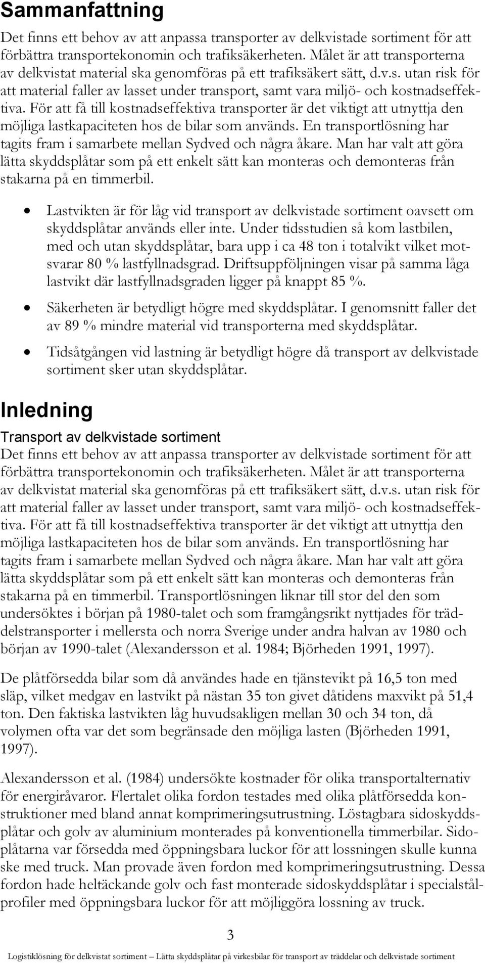 För att få till kostnadseffektiva transporter är det viktigt att utnyttja den möjliga lastkapaciteten hos de bilar som används.