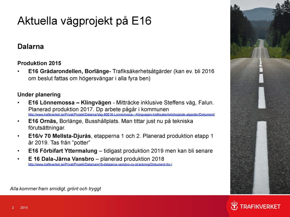 Dp arbete pågår i kommunen http://www.trafikverket.se/privat/projekt/dalarna/vag-80e16-lonnemossa---klingvagen-trafiksakerhetshojande-atgarder/dokument/ E16 Ornäs, Borlänge, Busshållplats.