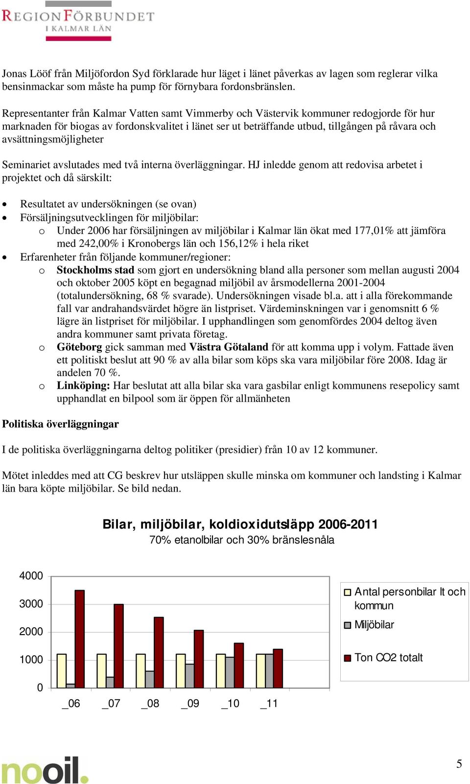 avsättningsmöjligheter Seminariet avslutades med två interna överläggningar.