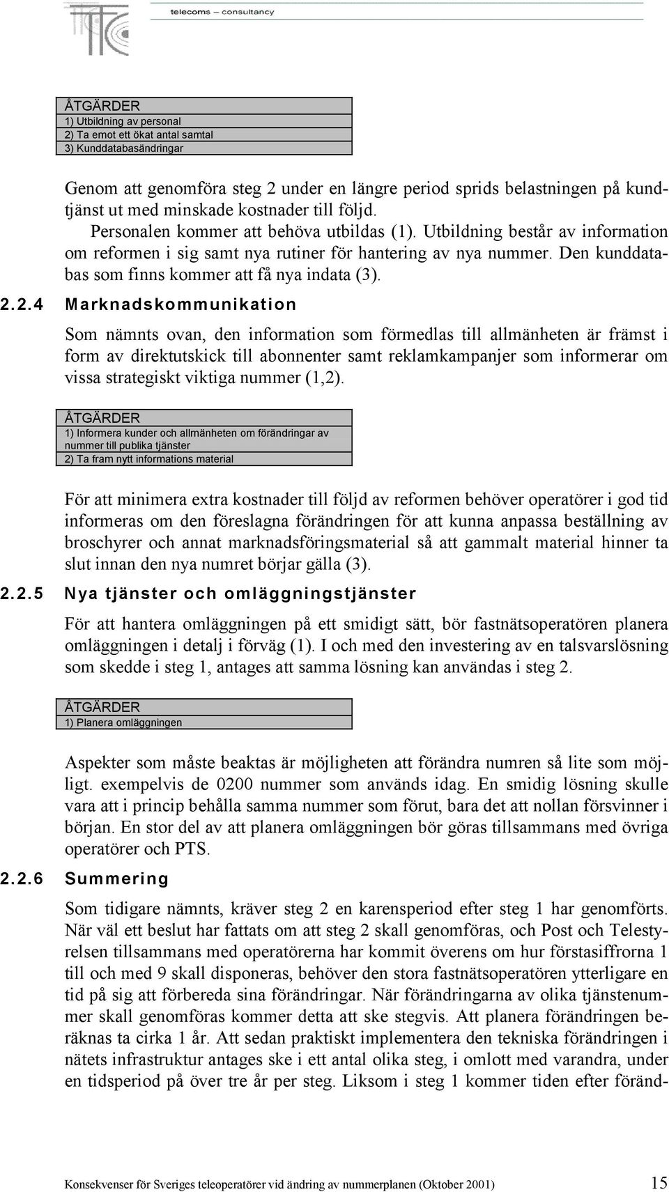 Den kunddatabas som finns kommer att få nya indata (3). 2.