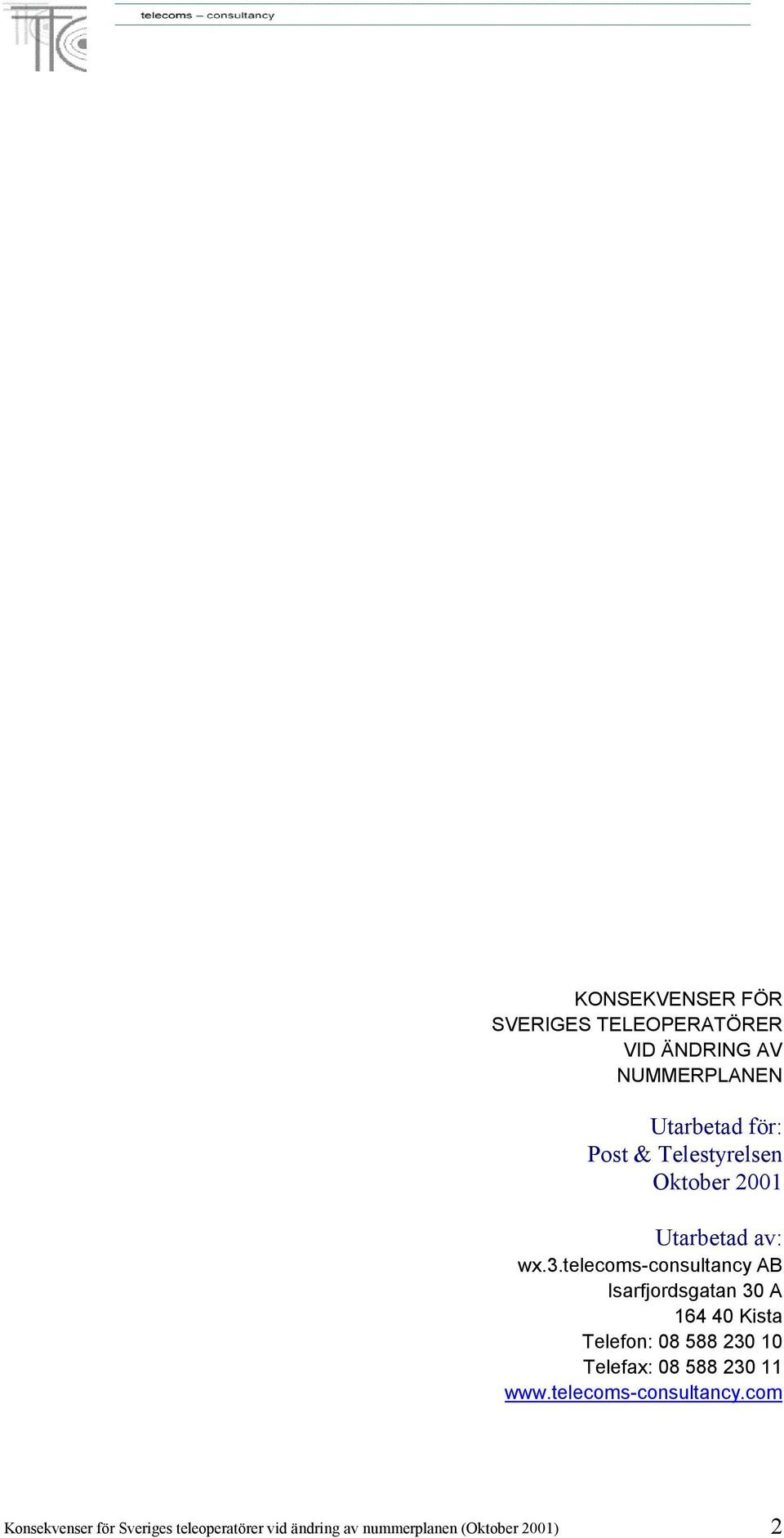 telecoms-consultancy AB Isarfjordsgatan 30 A 164 40 Kista Telefon: 08 588 230 10