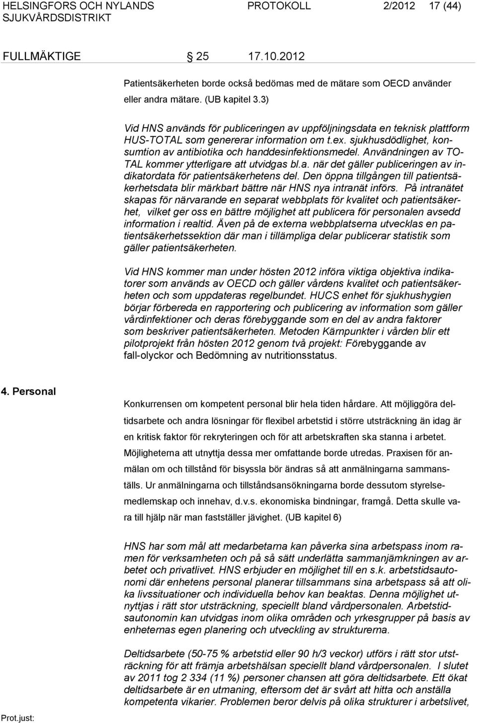 Användningen av TO- TAL kommer ytterligare att utvidgas bl.a. när det gäller publiceringen av indi katordata för patientsäkerhetens del.