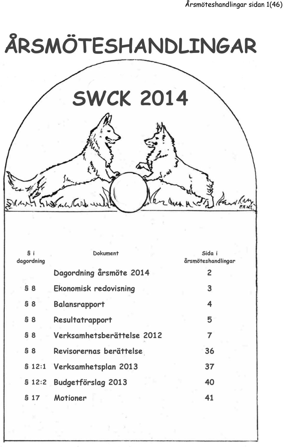 Balansrapport 4 8 Resultatrapport 5 8 Verksamhetsberättelse 2012 7 8 Revisorernas