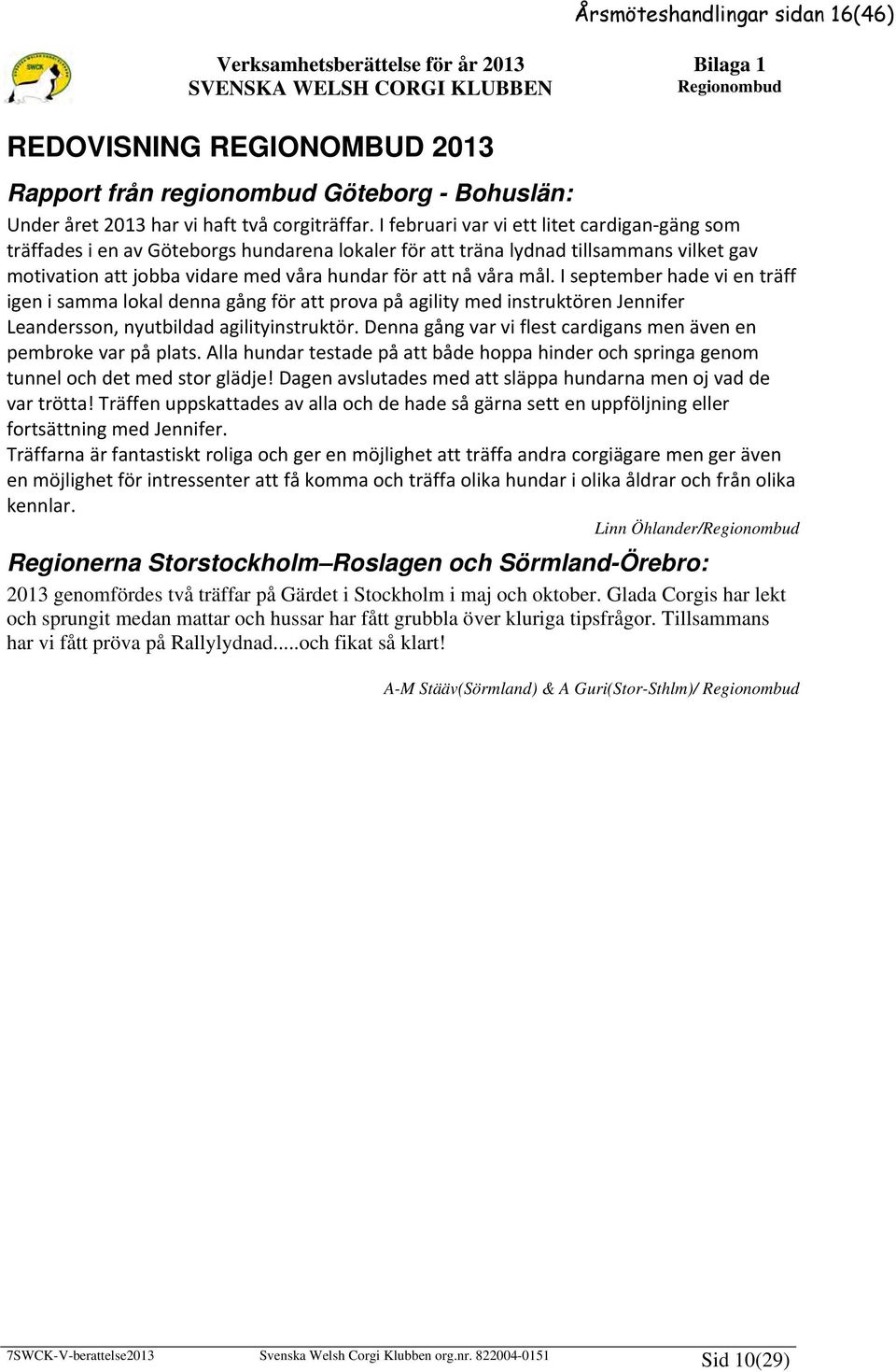 I februari var vi ett litet cardigan gäng som träffades i en av Göteborgs hundarena lokaler för att träna lydnad tillsammans vilket gav motivation att jobba vidare med våra hundar för att nå våra mål.