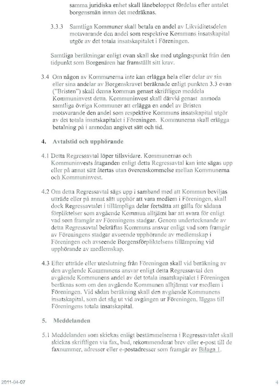 Samt iga beräkningar enligt ovan skall ske med utgångspunkt från den tidpunkt so 11 Borgenären har framstå I t sitt krav. 3.